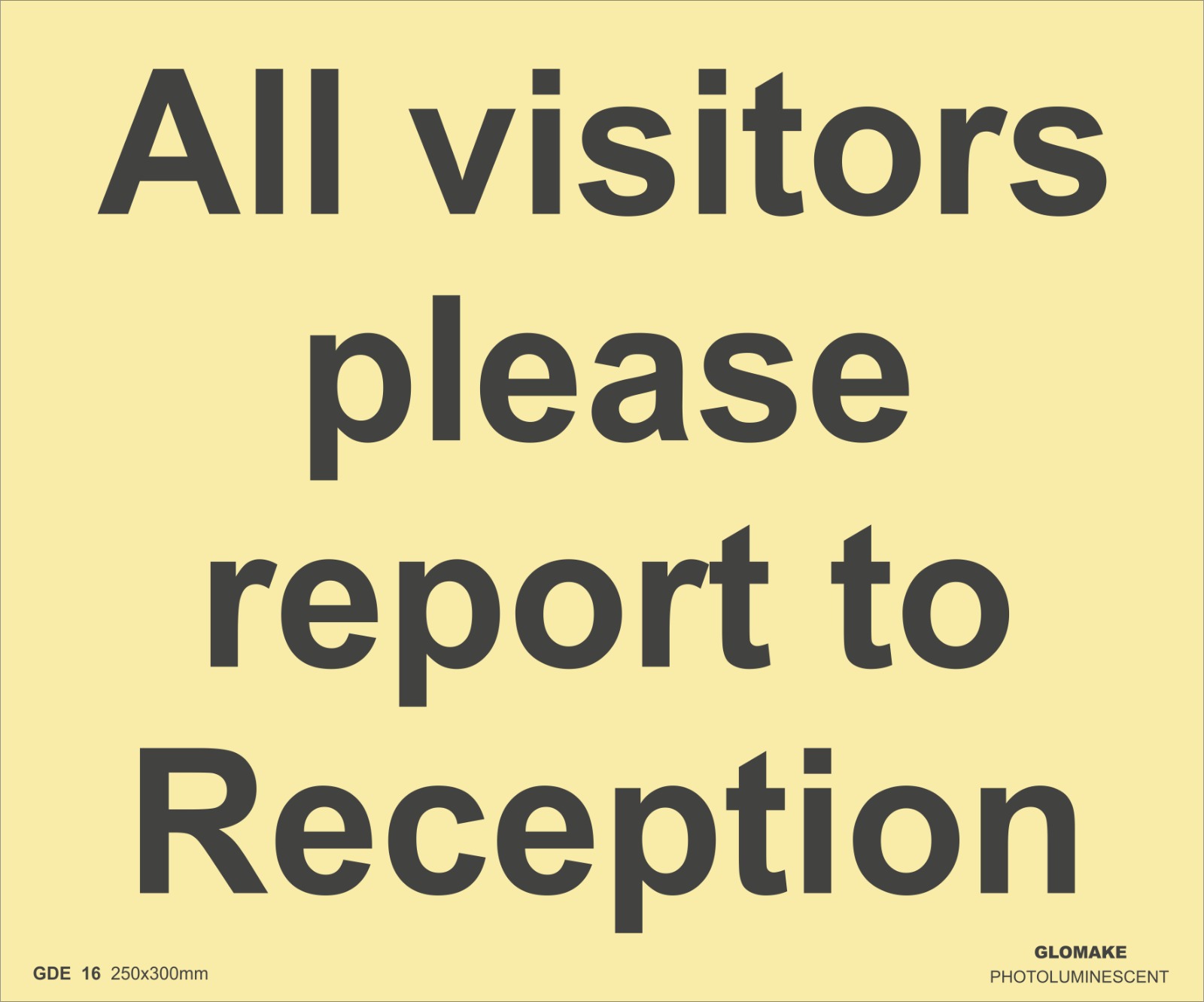 ALL VISITORS PLEASE REPORT TO RECEPTION 
(GDE 16)